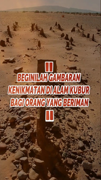 BEGINILAH GAMBARAN KENIKMATAN DI ALAM KUBUR BAGI ORANG YANG BERIMAN