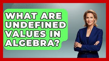 What Are Undefined Values In Algebra? - Your Algebra Coach