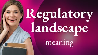 Navigating the Regulatory Landscape: A Guide