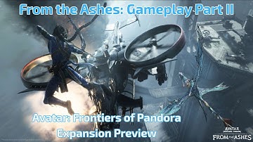 Part II - Avatar: Frontiers of Pandora - From the Ashes Expansion preview gameplay!