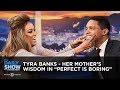 Tyra Banks - Her Mother's Wisdom in "Perfect is Boring" | The Daily Show