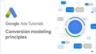 Google Ads Tutorials: Conversion modeling principles