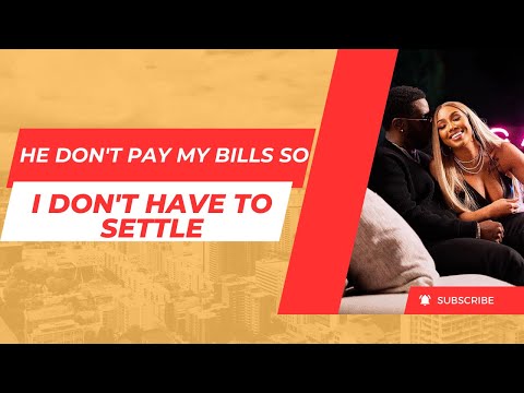 He Don't Pay My Bills So I Don't Have To Settle