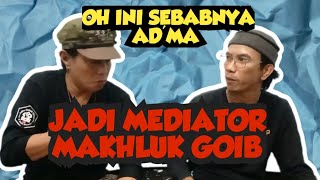 OH INI SEBABNYA AD'MA JD MEDIATOR MAKHLUK GOIB