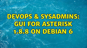 DevOps & SysAdmins: GUI for Asterisk 1.8.8 on Debian 6