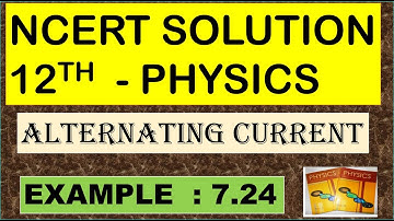 NCERT SOLUTION | CLASS 12 PHYSICS | EXERCISES 7.24 | ALTERNATING CURRENT | CBSE NEET IIT JEE KVPY
