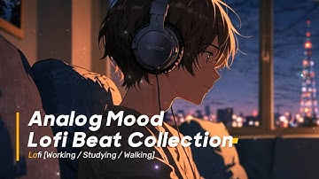 Lofi BGMㅣAnalog Mood Lofi Beat Collection 🎧 - Lofi [working / studying / walking]