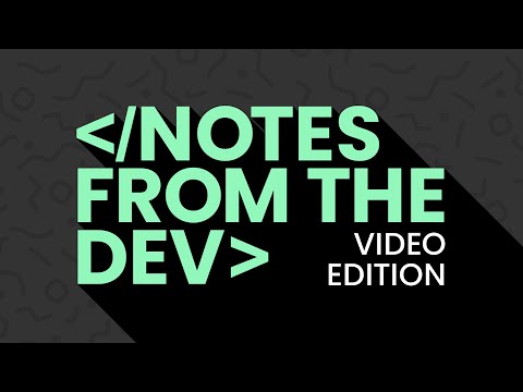 Watch Notes From the Dev Now!