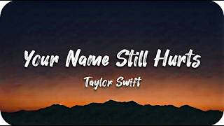 taylor Swift-Your Name Still Hurts { } taylor Swift-Your Name Still Hurts { }