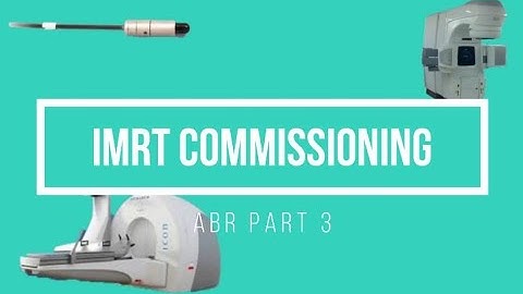 IMRT Commissioning ABR Part 3 Medical Physics Oral Exam Prep