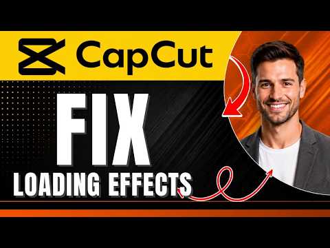 CapCut: How to Fix Loading Effect Problems (Effects & Troubleshooting Tutorial) Easily 2026