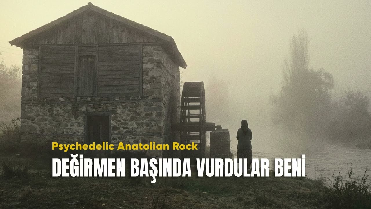 Değirmen Başında Vurdular Beni – 70s Anatolian Psychedelic Rock