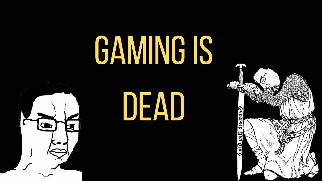 Gaming Is Dead - YouTube