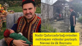 Nadir Qafarzadə Bağ Evindən Möhtəşəm Videolar Paylaşdı.nəvəsi Ilə Ilk Bayramı