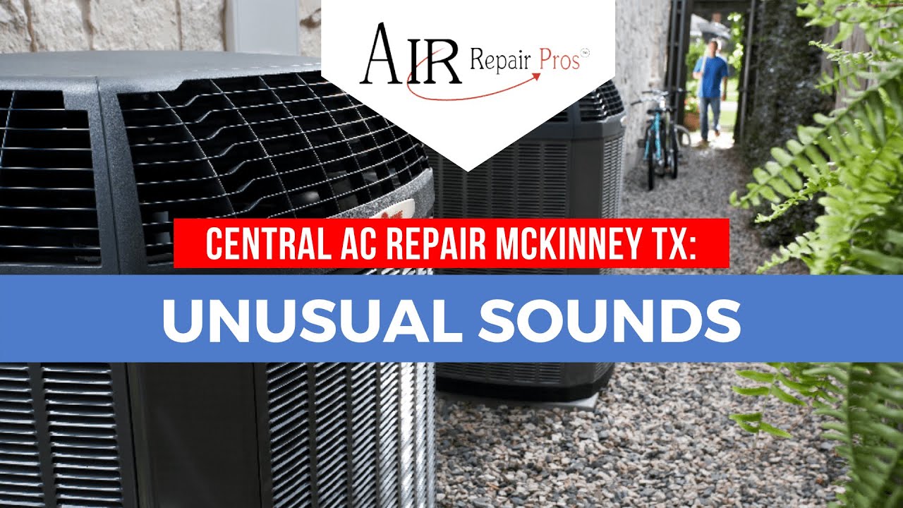 Central AC Repair McKinney TX Unusual Sounds Air Repair Pros (972