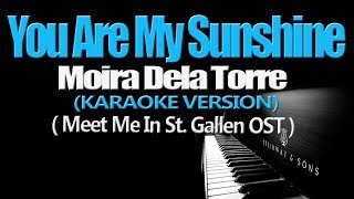 YOU ARE MY SUNSHINE - Moira Dela Torre (Meet Me in St  Gallen OST) (KARAOKE VERSION) chords