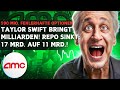 AMC Aktie Update - Taylor Swift bringt Milliarden! Repo sinkt:17 Mrd. auf 11 Mrd.! 590 Mio. Optionen