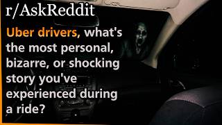 Uber drivers, what's the most personal, bizarre, or shocking story you've experienced during a ride