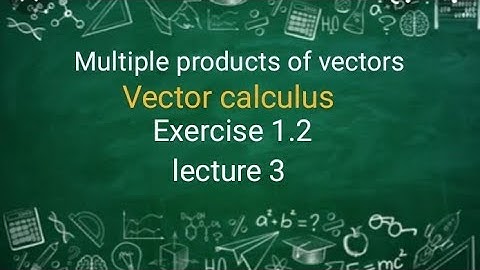 Vector calculus Ex 1.2 (lecture 3) Ba/ Bsc 2nd sem