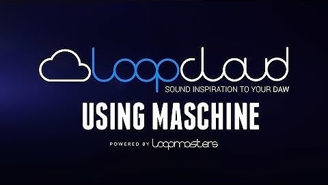 How To Use Loopcloud 3.0 in Maschine