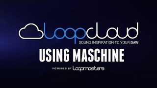 How To Use Loopcloud 3.0 in Maschine