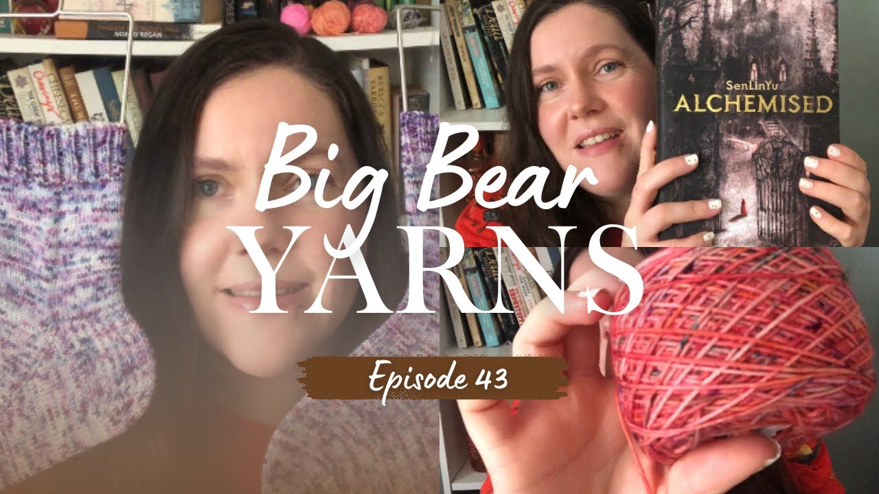 Big Bear Yarns No:43 Knitting Podcast/Stream of Consciousness 