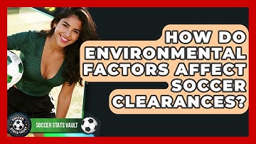 How Do Environmental Factors Affect Soccer Clearances? - Soccer Stats Vault