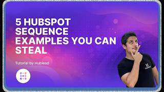 5 HubSpot Sequence examples you can steal