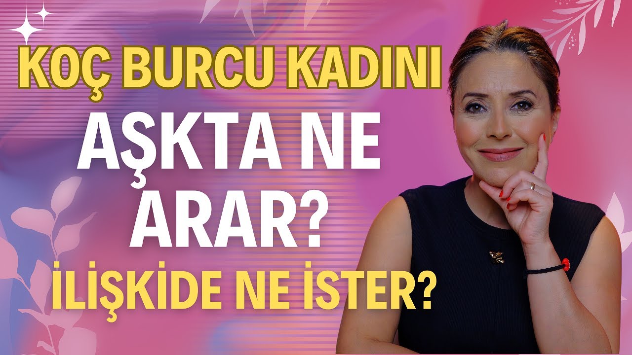 Koç Burcu Kadını – Aşkta Ne Arar? Neye İhtiyaç Duyar? İlişkide Gerçekte Ne İster?