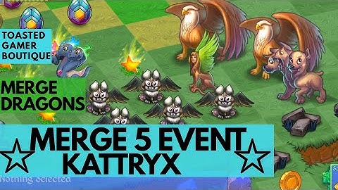 Merge Dragons Merge 5 Event • Kattryx ☆☆☆