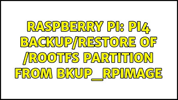 Raspberry Pi: Pi4 backup/restore of /rootfs partition from bkup_rpimage