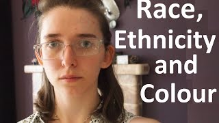 Race, Ethnicity and Colour