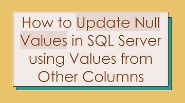 How to Update Null Values in SQL Server using Values from Other Columns