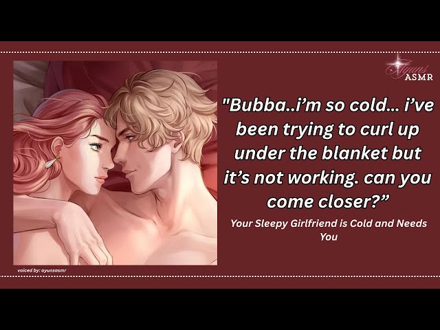 your sleepy girlfriend is cold and needs you (VERY CLINGY VERSION) [f4a] [adorable] [yappy girl]