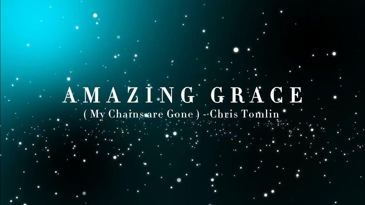 Amazing Grace ( My Chains are Gone) Chris Tomlin YouTube