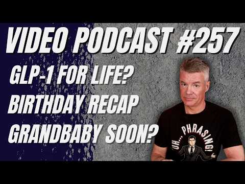 Glp-1 For Life, Birthday Meals And Gifts, Family Excitement (podcast #257)