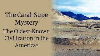 The Caral-Supe Mystery: Uncovering the Oldest Known Civilization in the Americas