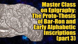 Master Class on Epigraphy: The Proto-Thesis of Bar-Ron and Early Alphabetic Inscriptions (part 3)