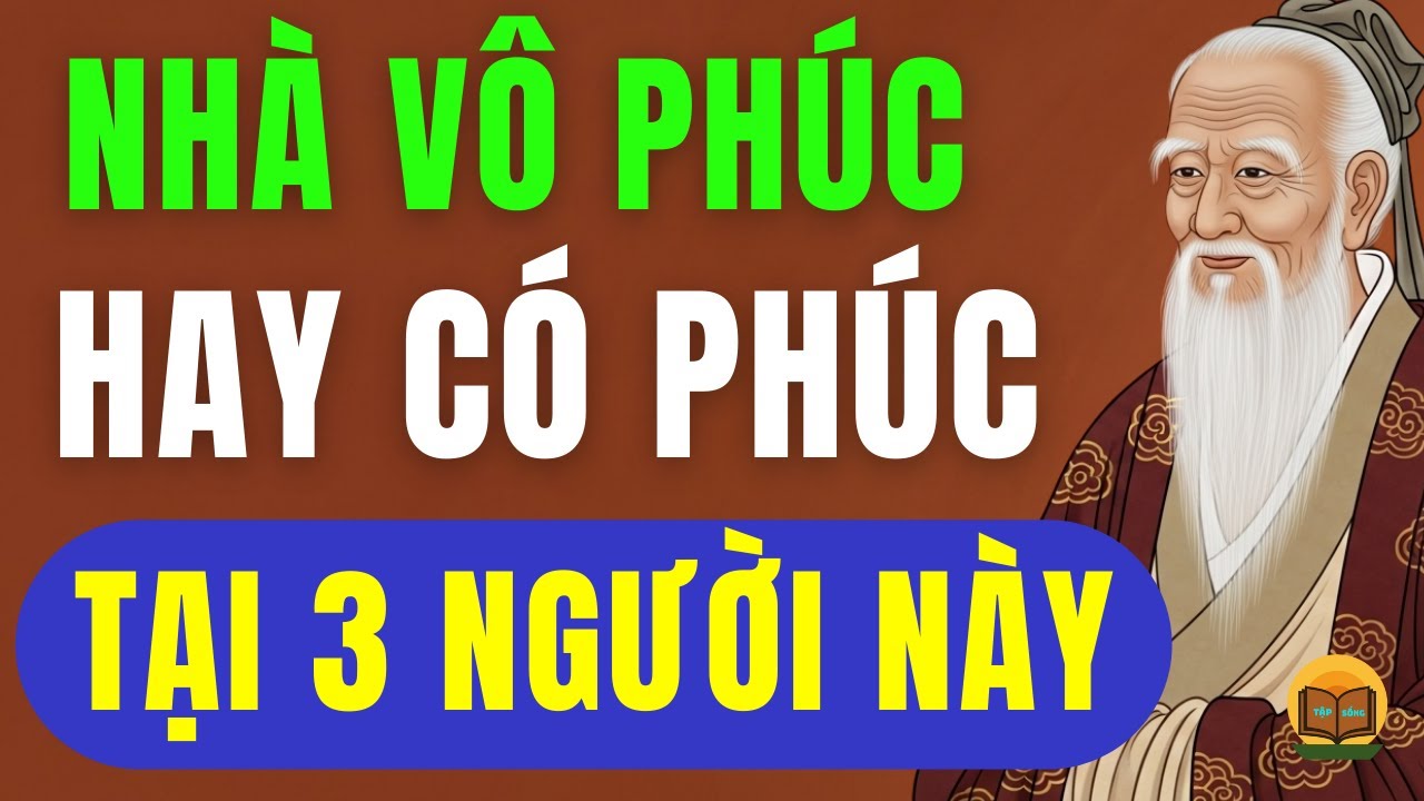 Cổ Nhân Dạy: 3 Người Này Quyết Định Nhà Đó Có Phúc Hay Không | Tập Sống