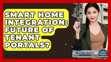 Smart Home Integration: Future Of Tenant Portals? - Mastering Property Management