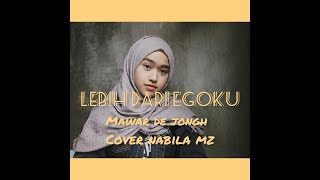 Lebih dari egoku-Mawar de jongh || cover nabila mz