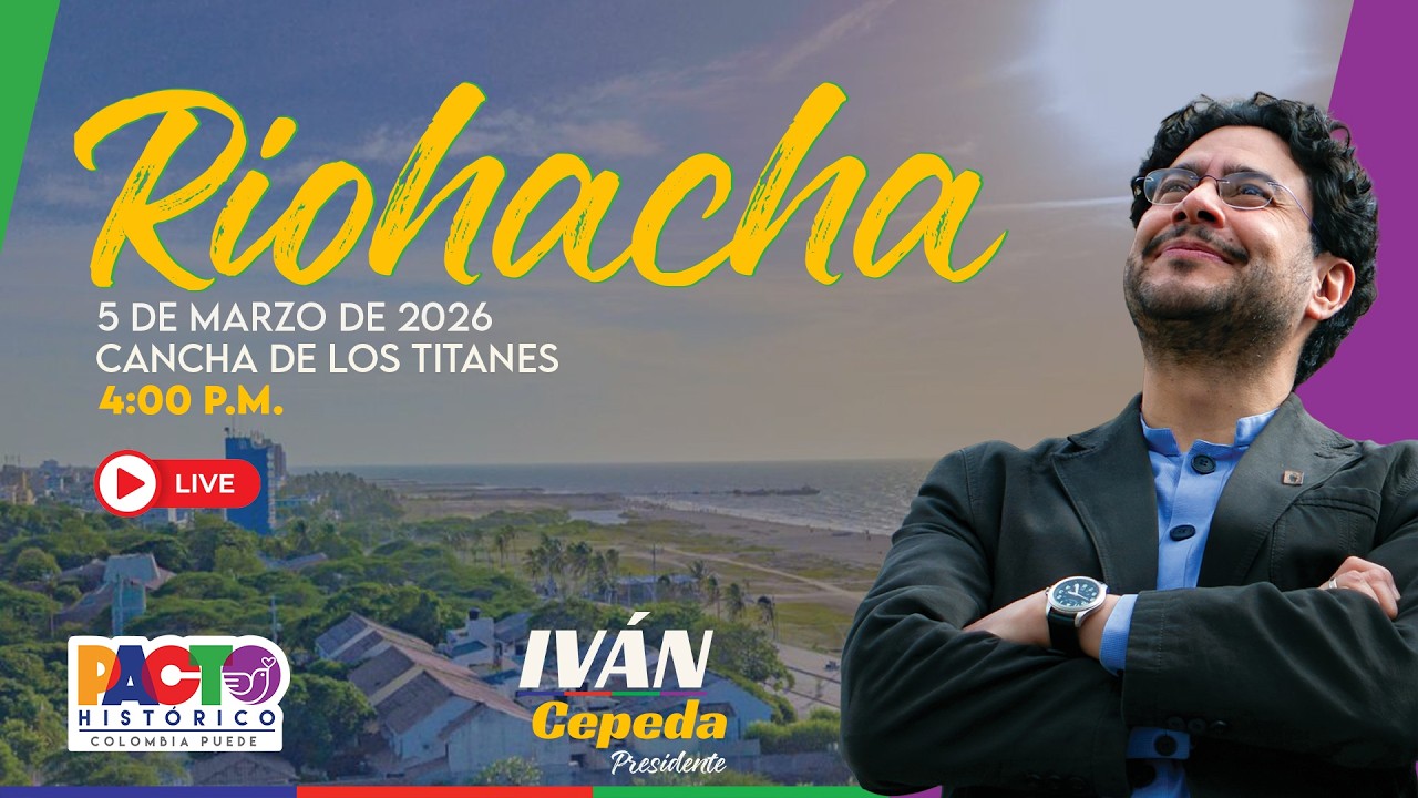 EN  DIRECTO: IVÁN CEPEDA EN RIOHACHA