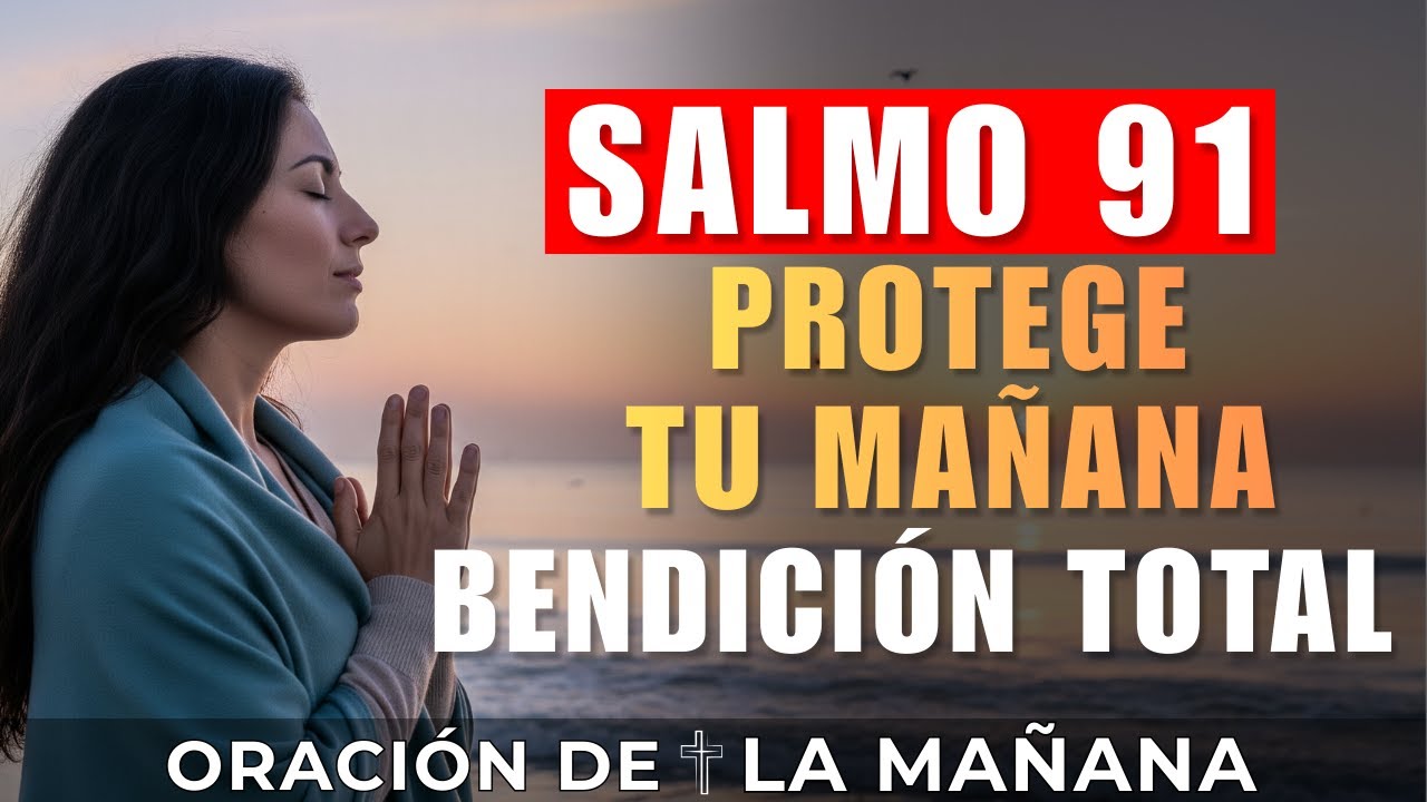 EN 26 MINUTOS EL SALMO 91 TE BENDICE TOTALMENTE | PROTEGE TU MAÑANA HOY ...