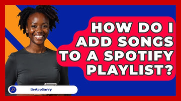 How Do I Add Songs To A Spotify Playlist? - Be App Savvy