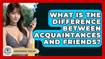 What Is The Difference Between Acquaintances And Friends? - High School Toolkit