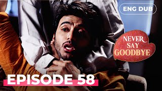 Never Say Goodbye   Episode 58  Indian Series In English Dubbed  Indian Drama