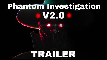 Phantom Investigation | V2.0 | Official Trailer