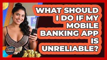 What Should I Do If My Mobile Banking App Is Unreliable? - Latino Finance Experts
