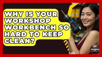 Why Is Your Workshop Workbench So Hard To Keep Clean? - ToolBench Pros