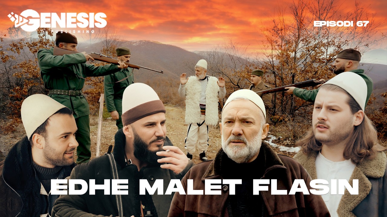 EDHE MALET FLASIN - Episodi 67 (Histori Shqiptare)
